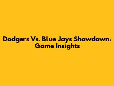 Dodgers Vs. Blue Jays Showdown: Game Insights