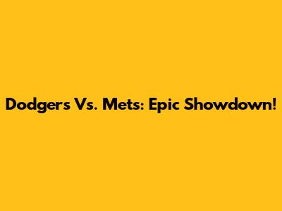 Dodgers Vs. Mets: Epic Showdown!