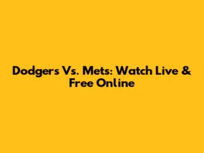 Dodgers Vs. Mets: Watch Live & Free Online