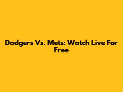 Dodgers Vs. Mets: Watch Live For Free