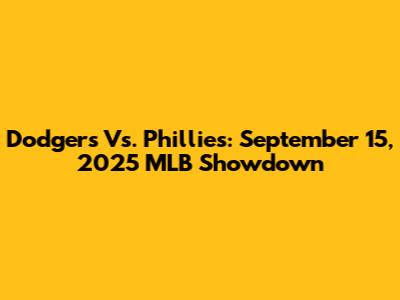 Dodgers Vs. Phillies: September 15, 2025 MLB Showdown