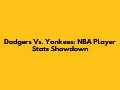 Dodgers Vs. Yankees: NBA Player Stats Showdown