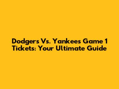 Dodgers Vs. Yankees Game 1 Tickets: Your Ultimate Guide