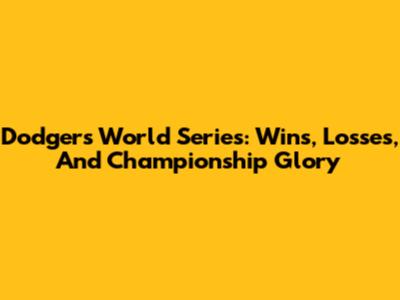 Dodgers World Series: Wins, Losses, And Championship Glory