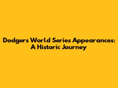 Dodgers World Series Appearances: A Historic Journey