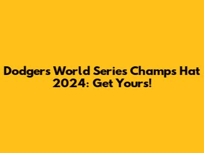 Dodgers World Series Champs Hat 2024: Get Yours!