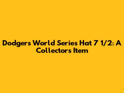 Dodgers World Series Hat 7 1/2: A Collector's Item