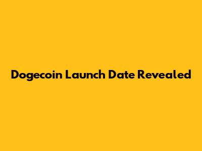 Dogecoin Launch Date Revealed