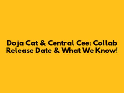 Doja Cat & Central Cee: Collab Release Date & What We Know!