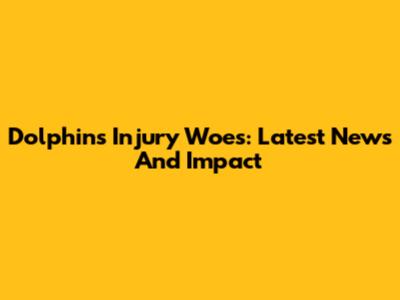 Dolphins Injury Woes: Latest News And Impact
