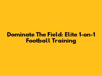 Dominate The Field: Elite 1-on-1 Football Training