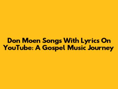 Don Moen Songs With Lyrics On YouTube: A Gospel Music Journey