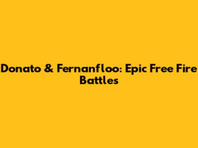 Donato & Fernanfloo: Epic Free Fire Battles