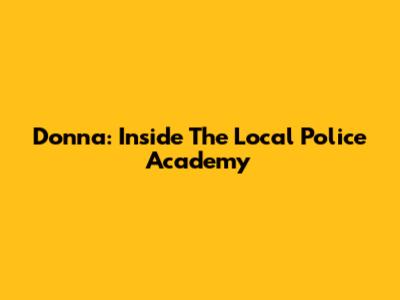 Donna: Inside The Local Police Academy