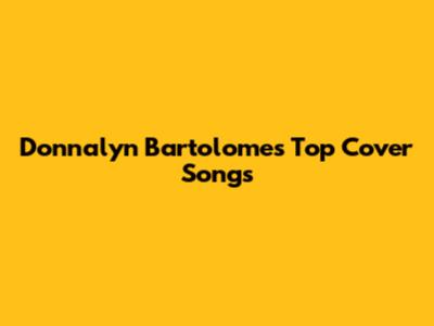 Donnalyn Bartolome's Top Cover Songs
