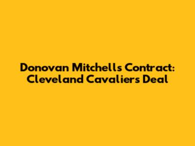 Donovan Mitchell's Contract: Cleveland Cavaliers Deal