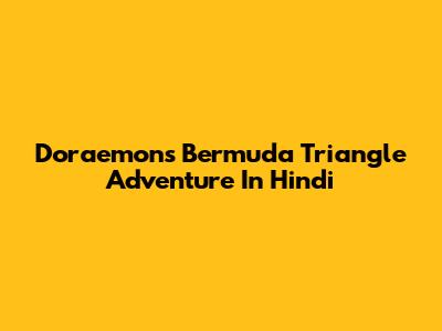 Doraemon's Bermuda Triangle Adventure In Hindi