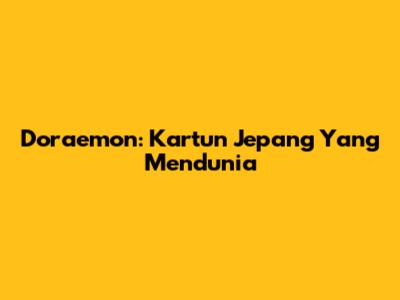 Doraemon: Kartun Jepang Yang Mendunia