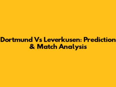 Dortmund Vs Leverkusen: Prediction & Match Analysis
