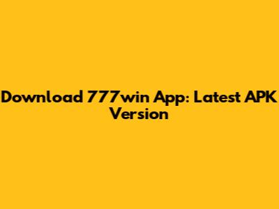 Download 777win App: Latest APK Version