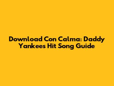 Download Con Calma: Daddy Yankee's Hit Song Guide