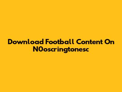 Download Football Content On N0oscringtonesc