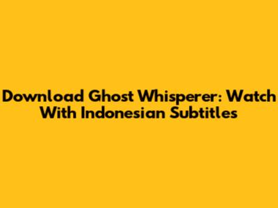 Download Ghost Whisperer: Watch With Indonesian Subtitles