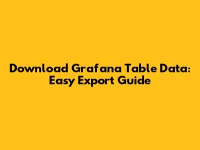 Download Grafana Table Data: Easy Export Guide