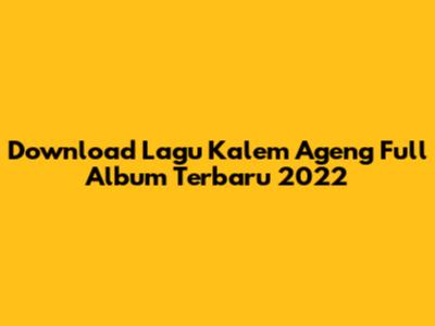 Download Lagu Kalem Ageng Full Album Terbaru 2022