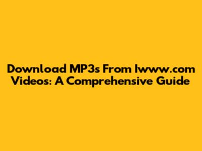 Download MP3s From Iwww.com Videos: A Comprehensive Guide