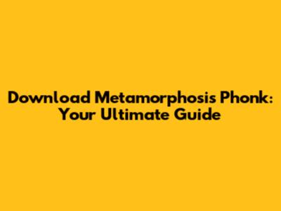 Download Metamorphosis Phonk: Your Ultimate Guide