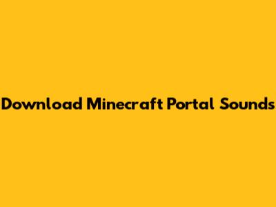 Download Minecraft Portal Sounds