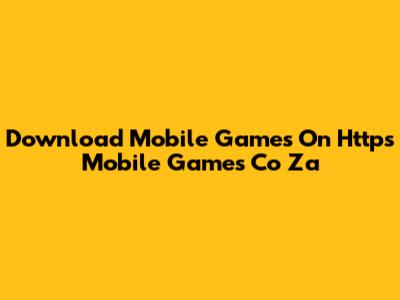 Download Mobile Games On Https Mobile Games Co Za