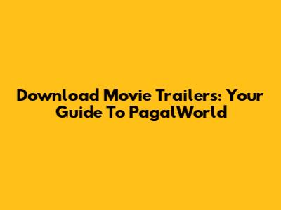 Download Movie Trailers: Your Guide To PagalWorld