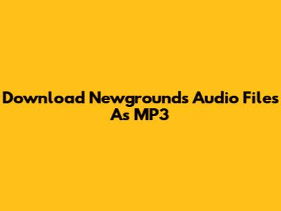 Download Newgrounds Audio Files As MP3