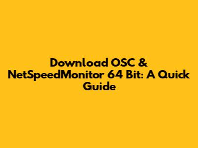 Download OSC & NetSpeedMonitor 64 Bit: A Quick Guide