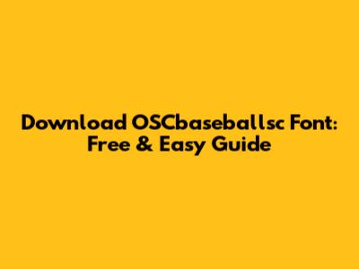 Download OSCbaseballsc Font: Free & Easy Guide