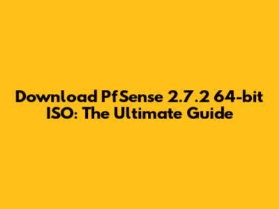 Download PfSense 2.7.2 64-bit ISO: The Ultimate Guide