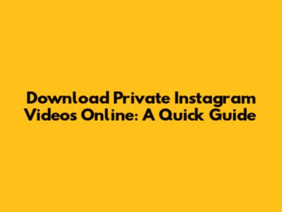 Download Private Instagram Videos Online: A Quick Guide