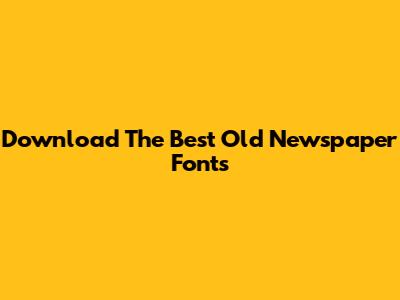 Download The Best Old Newspaper Fonts