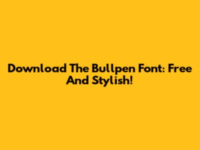 Download The Bullpen Font: Free And Stylish!