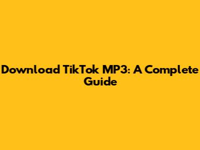Download TikTok MP3: A Complete Guide