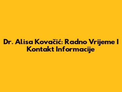Dr. Alisa Kovačić: Radno Vrijeme I Kontakt Informacije