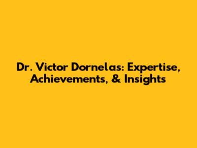 Dr. Victor Dornelas: Expertise, Achievements, & Insights