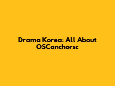 Drama Korea: All About OSCanchorsc