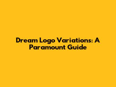 Dream Logo Variations: A Paramount Guide