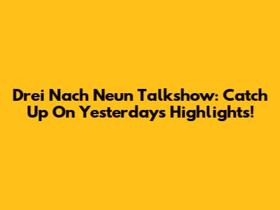 Drei Nach Neun Talkshow: Catch Up On Yesterday's Highlights!