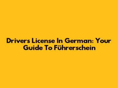 Driver's License In German: Your Guide To "Führerschein"
