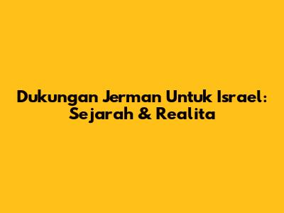 Dukungan Jerman Untuk Israel: Sejarah & Realita