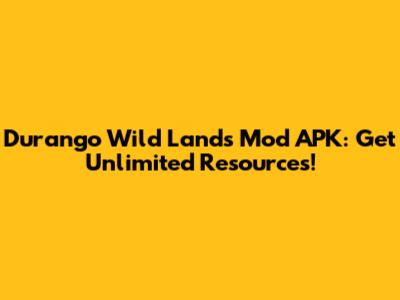 Durango Wild Lands Mod APK: Get Unlimited Resources!